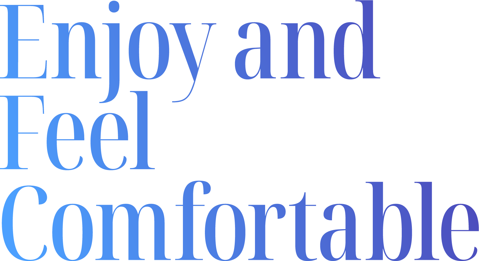 Enjoy and Feel omfortable